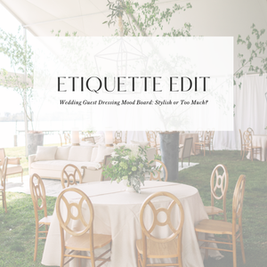 Etiquette Edit: Wedding Guest Dressing Mood Board