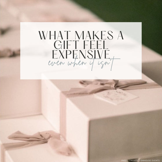 What Makes a Gift Feel Expensive (Even When It Isn't)